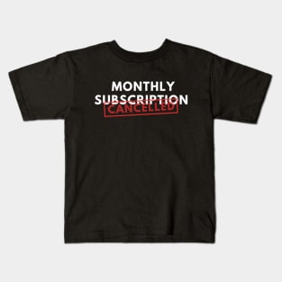 Monthly Subscription Cancelled Kids T-Shirt